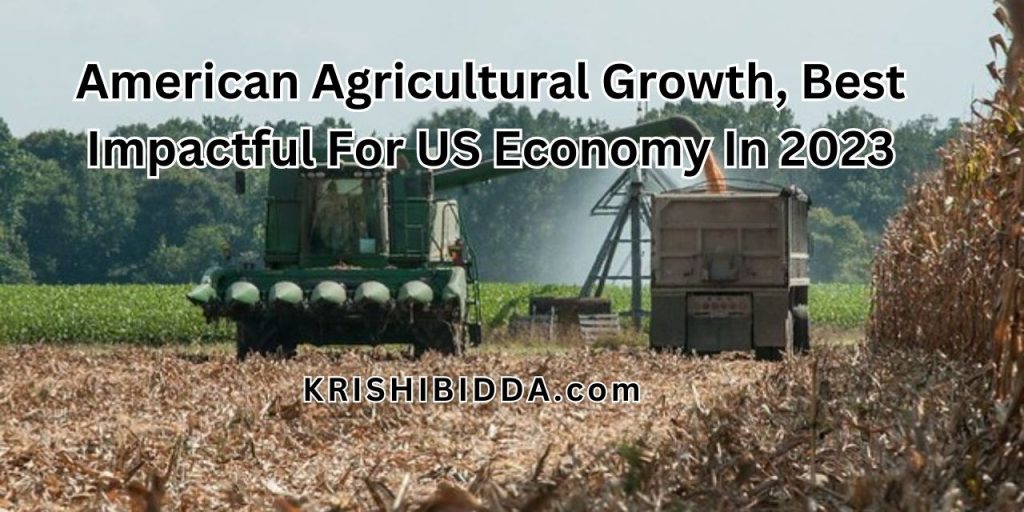 American Agricultural Growth, Best Impactful For US Economy In 2023- Krishi BIdda
