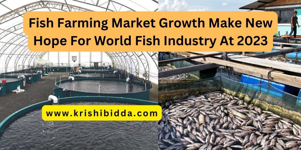 Fish Farming Market Growth Make New Hope For World Fish Industry At 2023