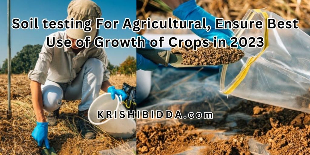 Soil testing For Agricultural, Ensure Best Use of Growth of Crops in 2023